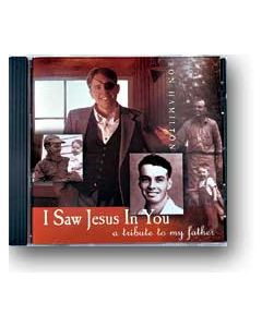 I Saw Jesus in You: A Tribute to My Father - CD