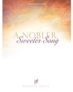 A Nobler, Sweeter Song - Piano Book (Brian Büda)