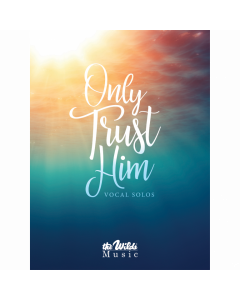 Only Trust Him - Vocal Solo Book - The Wilds