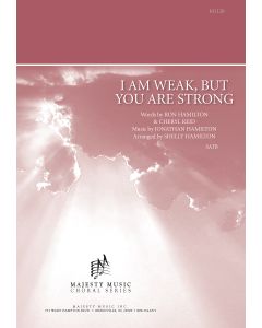 I Am Weak, But You Are Strong - Choral Octavo