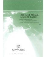 The Just Shall Live By Faith- Choral Octavo