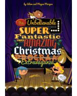 The Unbelievable, Super-Fantastic, Truly Amazing Christmas Extravaganza - Choral Book (with script)