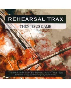 Then Jesus Came - Rehearsal Trax (Digital Download)