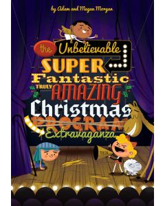 The Unbelievable, Super-Fantastic, Truly Amazing Christmas Extravaganza - Choral Book (with script)