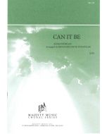 CAN IT BE - Choral Octavo